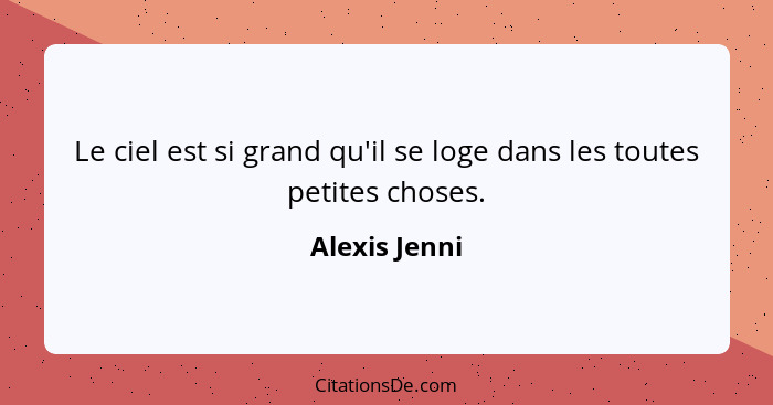 Le ciel est si grand qu'il se loge dans les toutes petites choses.... - Alexis Jenni