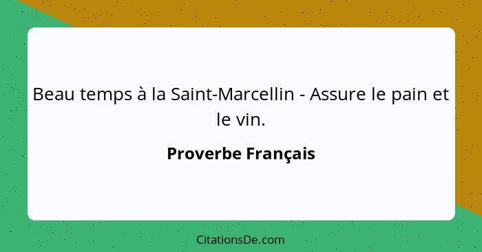 Beau temps à la Saint-Marcellin - Assure le pain et le vin.... - Proverbe Français