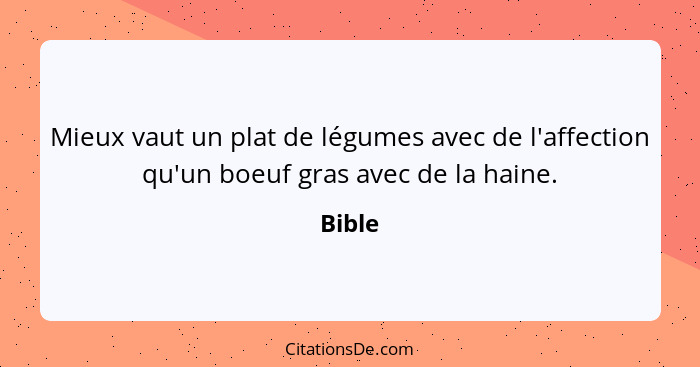 Mieux vaut un plat de légumes avec de l'affection qu'un boeuf gras avec de la haine.... - Bible