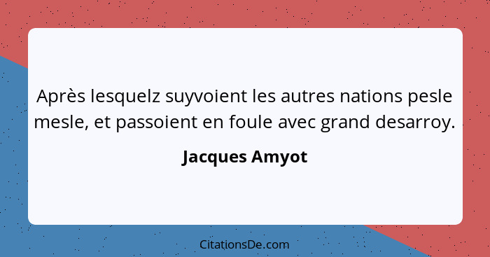 Après lesquelz suyvoient les autres nations pesle mesle, et passoient en foule avec grand desarroy.... - Jacques Amyot