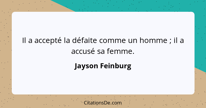 Il a accepté la défaite comme un homme ; il a accusé sa femme.... - Jayson Feinburg