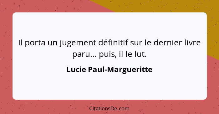 Il porta un jugement définitif sur le dernier livre paru... puis, il le lut.... - Lucie Paul-Margueritte