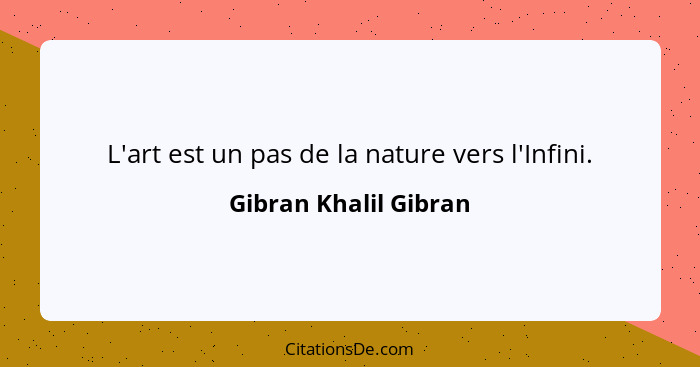 Gibran Khalil Gibran L Art Est Un Pas De La Nature Vers L