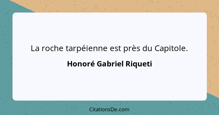 La roche tarpéienne est près du Capitole.... - Honoré Gabriel Riqueti