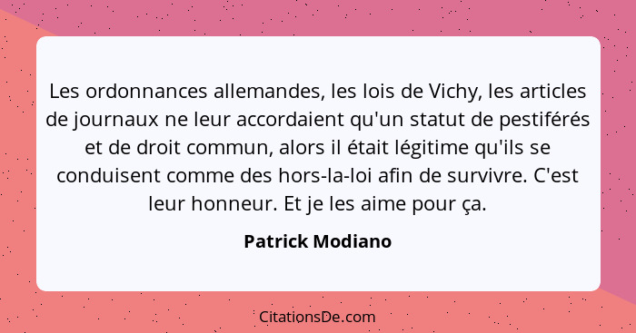 Les ordonnances allemandes, les lois de Vichy, les articles de journaux ne leur accordaient qu'un statut de pestiférés et de droit c... - Patrick Modiano