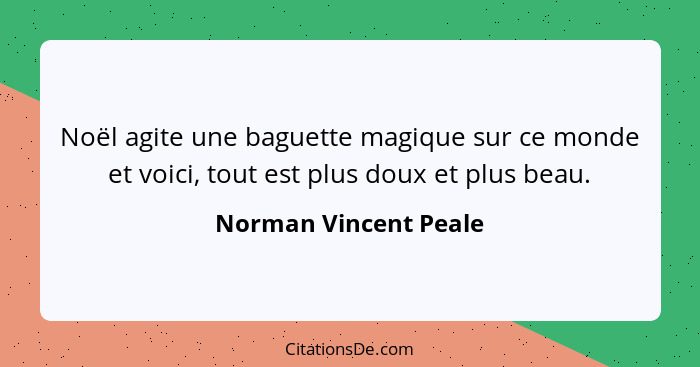 Noël agite une baguette magique sur ce monde et voici, tout est plus doux et plus beau.... - Norman Vincent Peale