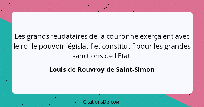 Les grands feudataires de la couronne exerçaient avec le roi le pouvoir législatif et constitutif pour les grandes s... - Louis de Rouvroy de Saint-Simon