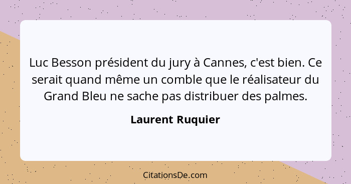 Luc Besson président du jury à Cannes, c'est bien. Ce serait quand même un comble que le réalisateur du Grand Bleu ne sache pas dist... - Laurent Ruquier