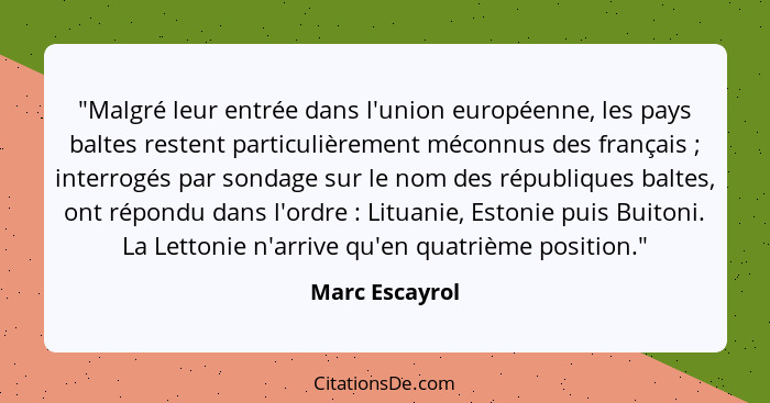 "Malgré leur entrée dans l'union européenne, les pays baltes restent particulièrement méconnus des français ; interrogés par sond... - Marc Escayrol