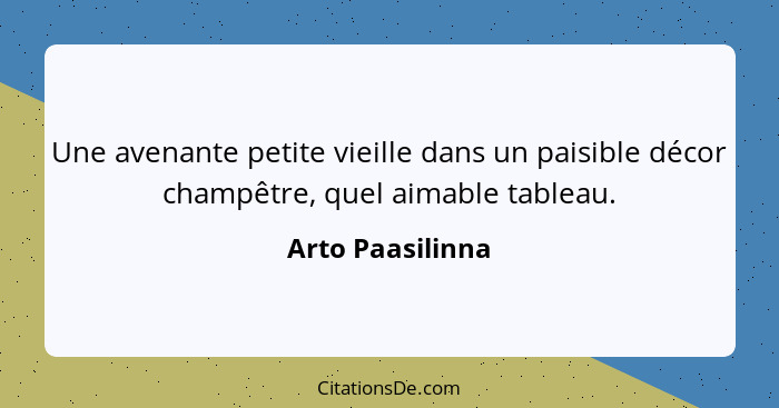 Une avenante petite vieille dans un paisible décor champêtre, quel aimable tableau.... - Arto Paasilinna