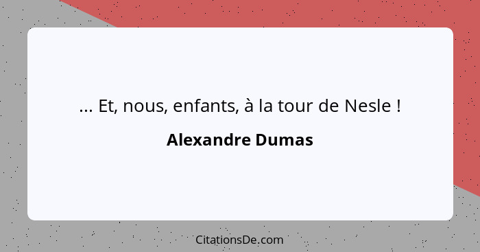 ... Et, nous, enfants, à la tour de Nesle !... - Alexandre Dumas