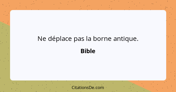 Ne déplace pas la borne antique.... - Bible