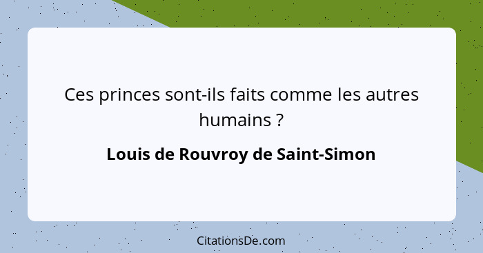 Ces princes sont-ils faits comme les autres humains ?... - Louis de Rouvroy de Saint-Simon