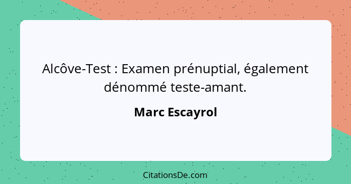 Alcôve-Test : Examen prénuptial, également dénommé teste-amant.... - Marc Escayrol