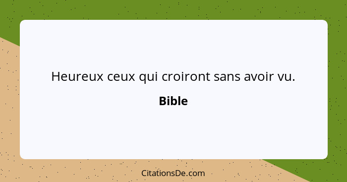 Heureux ceux qui croiront sans avoir vu.... - Bible