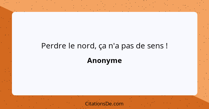 Perdre le nord, ça n'a pas de sens !... - Anonyme