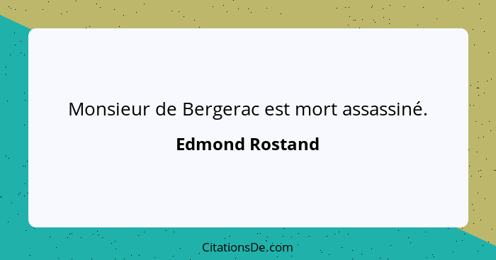 Monsieur de Bergerac est mort assassiné.... - Edmond Rostand