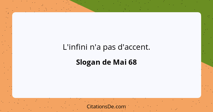 L'infini n'a pas d'accent.... - Slogan de Mai 68