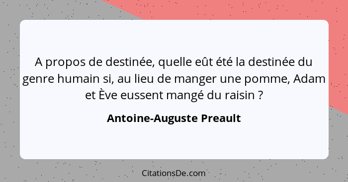 A propos de destinée, quelle eût été la destinée du genre humain si, au lieu de manger une pomme, Adam et Ève eussent mangé... - Antoine-Auguste Preault