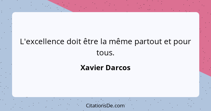 L'excellence doit être la même partout et pour tous.... - Xavier Darcos