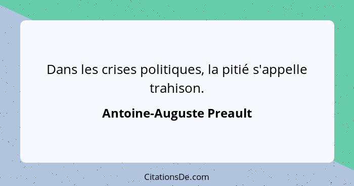 Dans les crises politiques, la pitié s'appelle trahison.... - Antoine-Auguste Preault