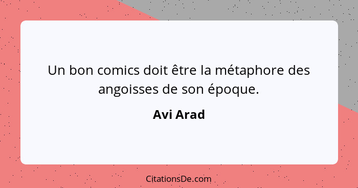 Un bon comics doit être la métaphore des angoisses de son époque.... - Avi Arad