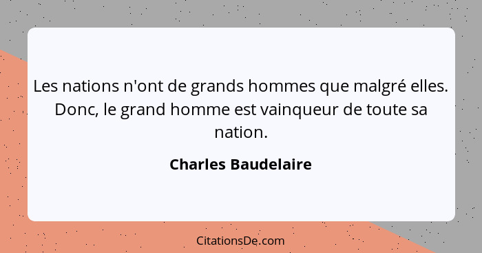 Charles Baudelaire Les Nations N Ont De Grands Hommes Que