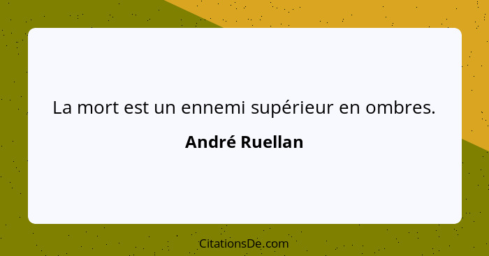 La mort est un ennemi supérieur en ombres.... - André Ruellan