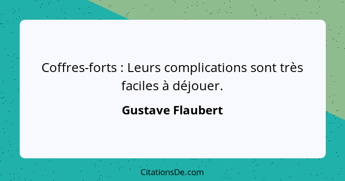 Coffres-forts : Leurs complications sont très faciles à déjouer.... - Gustave Flaubert