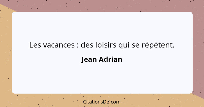 Les vacances : des loisirs qui se répètent.... - Jean Adrian