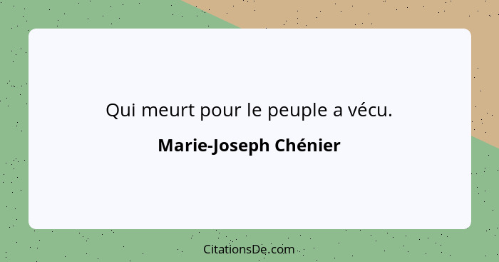 Qui meurt pour le peuple a vécu.... - Marie-Joseph Chénier