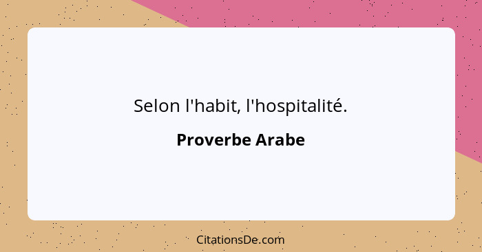 Selon l'habit, l'hospitalité.... - Proverbe Arabe