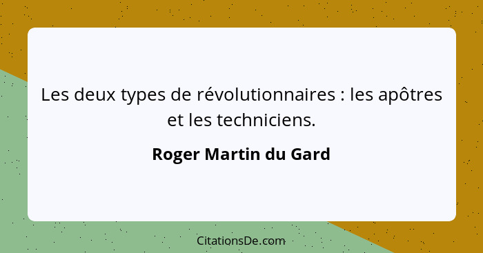 Les deux types de révolutionnaires : les apôtres et les techniciens.... - Roger Martin du Gard