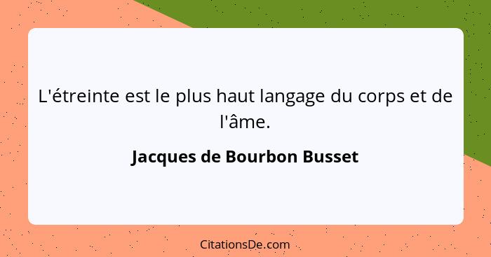 L'étreinte est le plus haut langage du corps et de l'âme.... - Jacques de Bourbon Busset