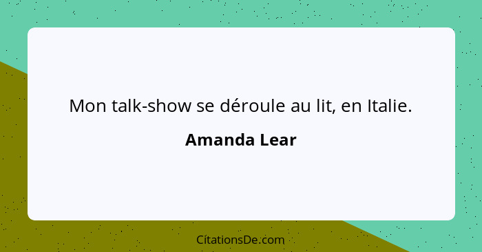 Mon talk-show se déroule au lit, en Italie.... - Amanda Lear