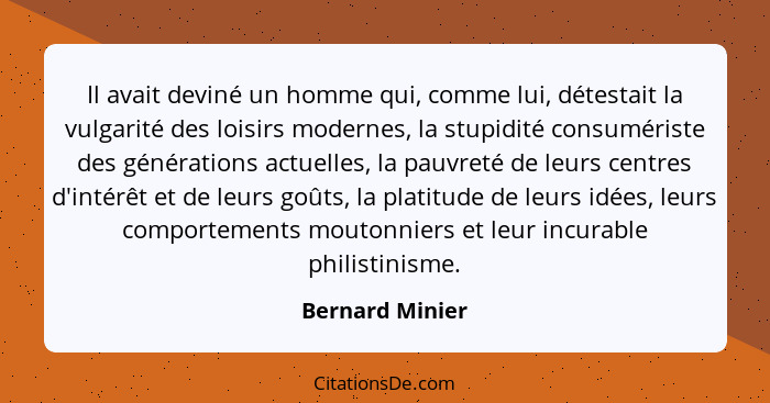 Il avait deviné un homme qui, comme lui, détestait la vulgarité des loisirs modernes, la stupidité consumériste des générations actue... - Bernard Minier