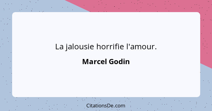 La jalousie horrifie l'amour.... - Marcel Godin