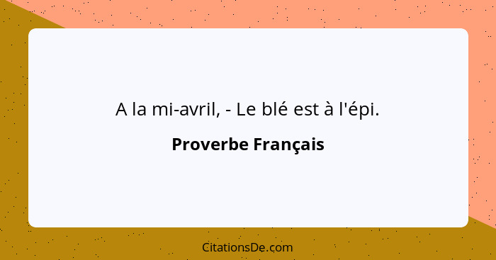 A la mi-avril, - Le blé est à l'épi.... - Proverbe Français