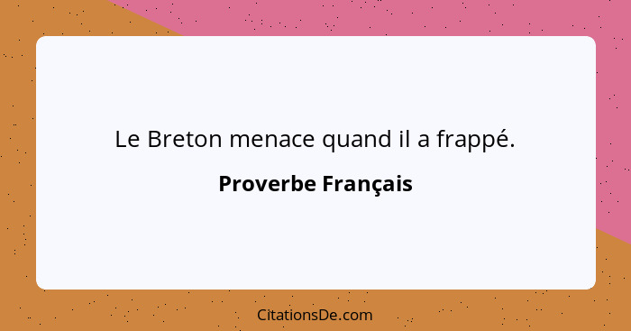 Le Breton menace quand il a frappé.... - Proverbe Français