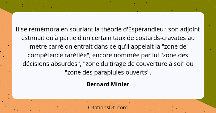 Il se remémora en souriant la théorie d'Espérandieu : son adjoint estimait qu'à partie d'un certain taux de costards-cravates au... - Bernard Minier