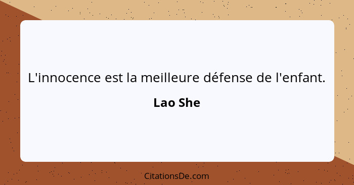 L'innocence est la meilleure défense de l'enfant.... - Lao She