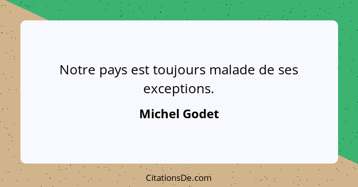 Notre pays est toujours malade de ses exceptions.... - Michel Godet