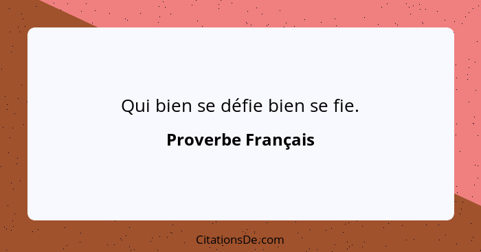 Qui bien se défie bien se fie.... - Proverbe Français
