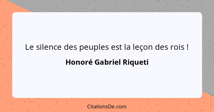 Le silence des peuples est la leçon des rois !... - Honoré Gabriel Riqueti