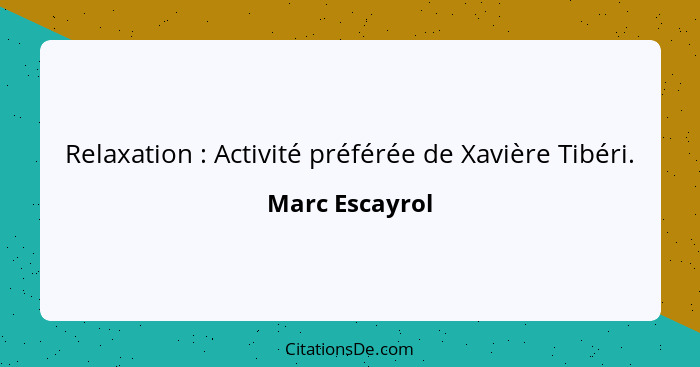 Relaxation : Activité préférée de Xavière Tibéri.... - Marc Escayrol