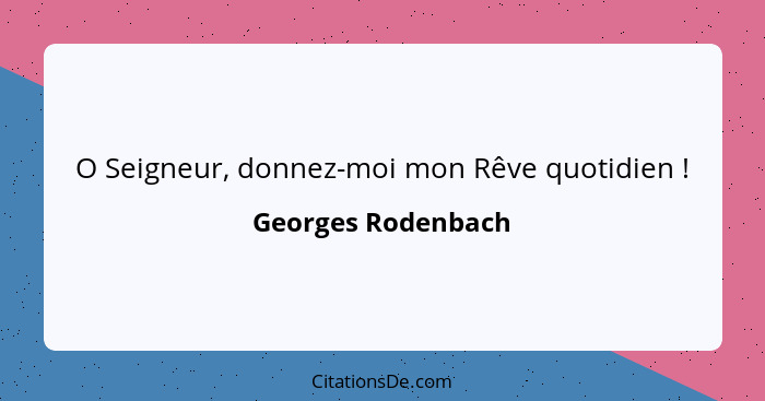 O Seigneur, donnez-moi mon Rêve quotidien !... - Georges Rodenbach