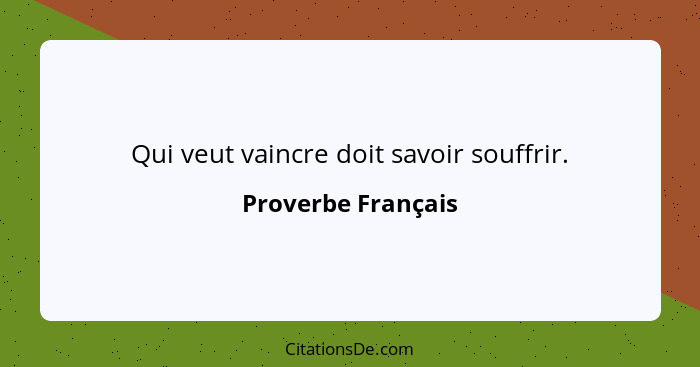 Proverbe Francais Qui Veut Vaincre Doit Savoir Souffrir