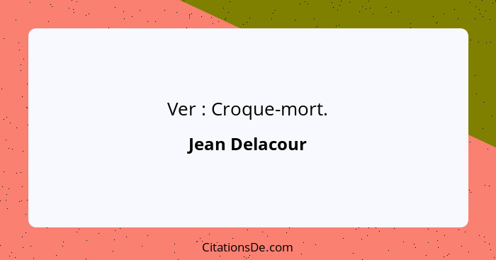 Ver : Croque-mort.... - Jean Delacour