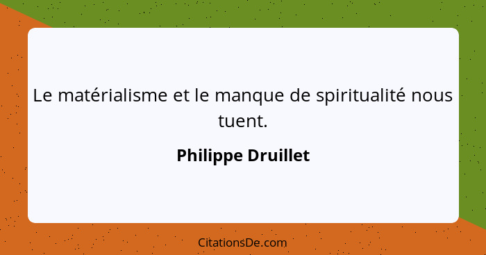 Le matérialisme et le manque de spiritualité nous tuent.... - Philippe Druillet