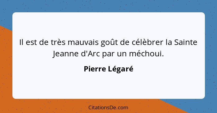 Il est de très mauvais goût de célèbrer la Sainte Jeanne d'Arc par un méchoui.... - Pierre Légaré